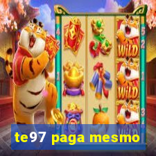 te97 paga mesmo